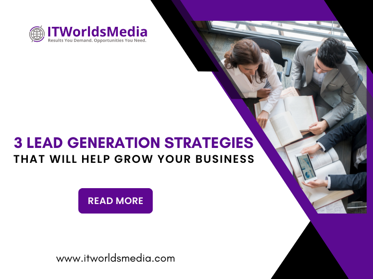 3 Lead Generation Strategies That Will Help Grow Your Business