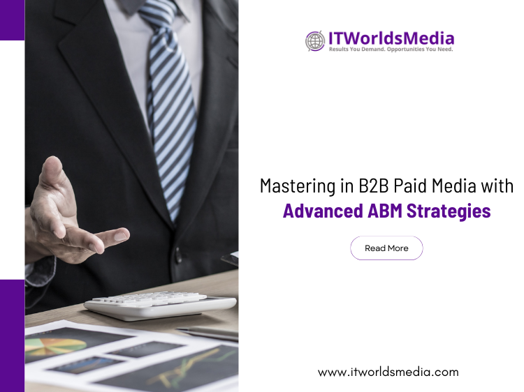 Mastering in B2B Paid Media with Advanced ABM Strategies