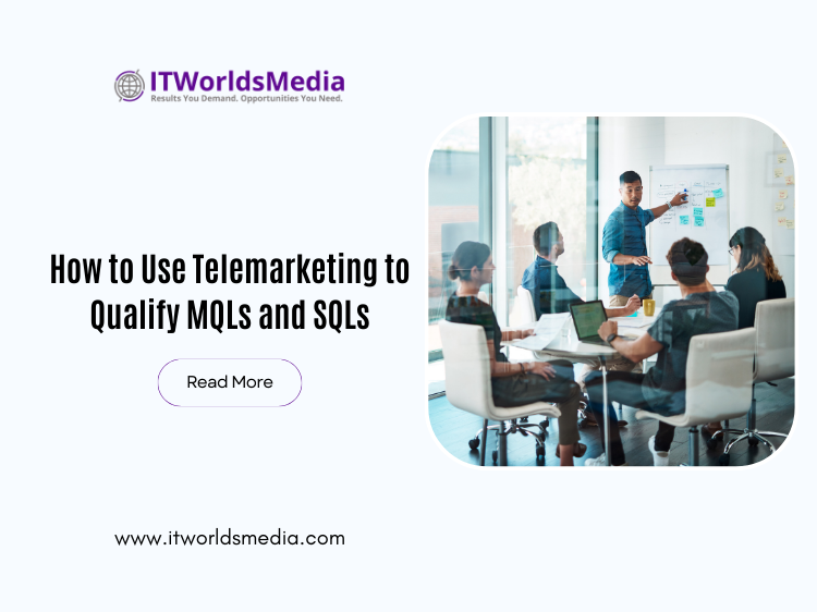 How to Use Telemarketing to Qualify MQLs and SQLs