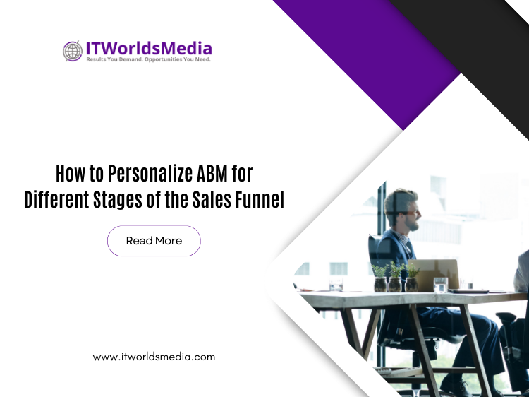 How to Personalize ABM for Different Stages of the Sales Funnel