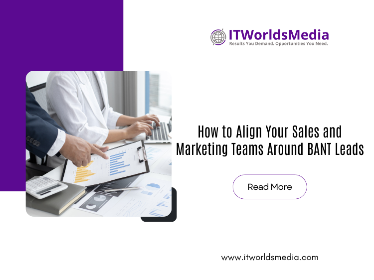 How to Align Your Sales and Marketing Teams Around BANT Leads