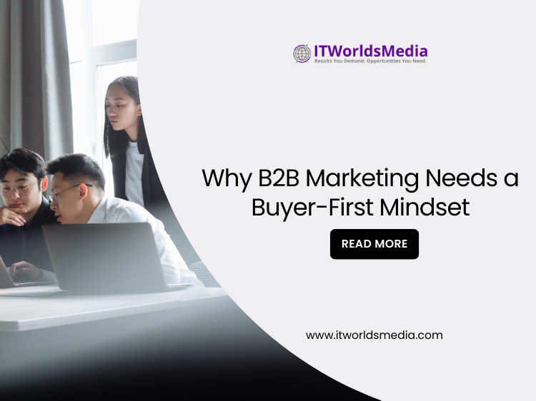 Why B2B Marketing Needs a Buyer First Mindset